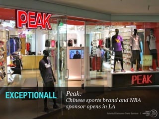 EXCEPTIONALL   Peak:
               Chinese sports brand and NBA
               sponsor opens in LA
                              Istanbul Consumer Trend Seminar |
 