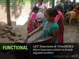 FUNCTIONAL   L&T Insurance & VimoSEMA:
             Micro insurance aimed at female
             migrant workers
                            Istanbul Consumer Trend Seminar |
 