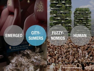 CITY-   FUZZY-
EMERGED                                  HUMAN
          SUMERS   NOMICS




                                                              trend
                       Istanbul Consumer Trend Seminar |   watching
                                                               .com
 