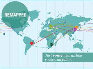REMAPPED




           Just some new airline
           routes, all full ;-)
                                                           trend
                    Istanbul Consumer Trend Seminar |   watching
                                                            .com
 
