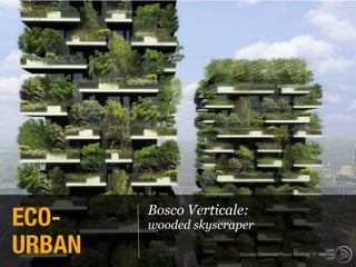 ECO-    Bosco Verticale:
        wooded skyscraper
URBAN                 Istanbul Consumer Trend Seminar |
 