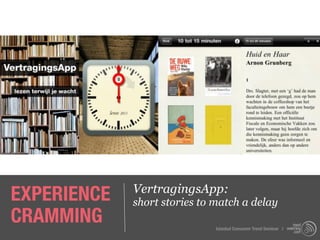EXPERIENCE   VertragingsApp:
             short stories to match a delay
CRAMMING                      Istanbul Consumer Trend Seminar |
 