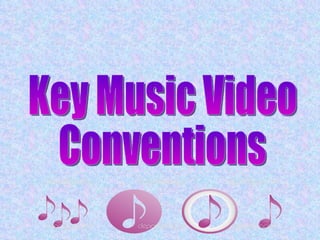 Key Music Video  Conventions 