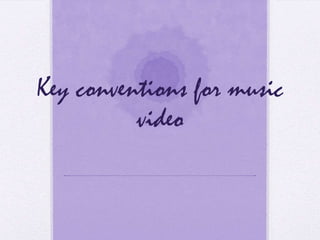 Key conventions for music
          video
 