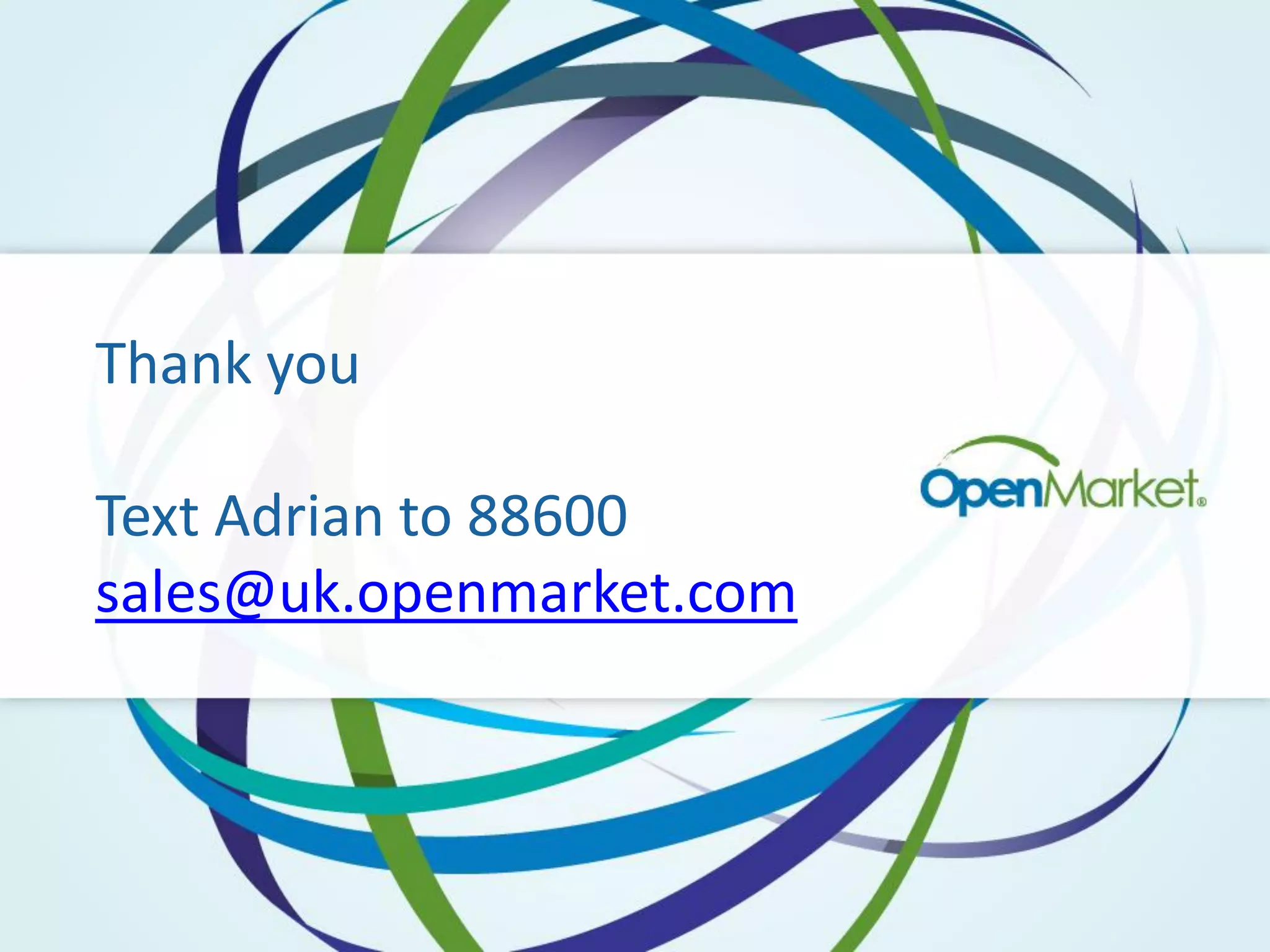 Thank you

Text Adrian to 88600
sales@uk.openmarket.com
 
