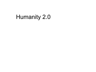 Humanity 2.0
 