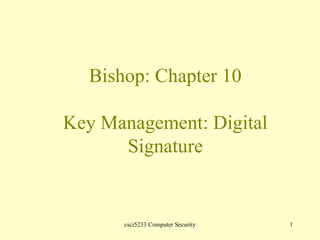 Bishop: Chapter 10 Key Management: Digital Signature 