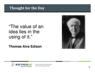 Thought for the Day



“The value of an
idea lies in the
using of it.”
Thomas Alva Edison




                      4
 