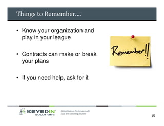Things to Remember….

• Know your organization and
  play in your league

• Contracts can make or break
  your plans

• If you need help, ask for it




                                 15
 