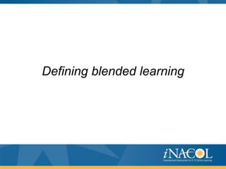 Defining blended learning

 