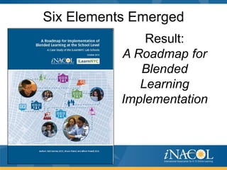 Six Elements Emerged
Result:
A Roadmap for
Blended
Learning
Implementation

 