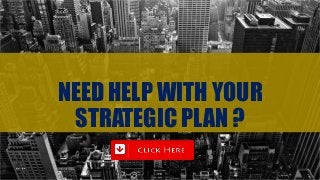 NEED HELP WITH YOUR
STRATEGIC PLAN ?
 