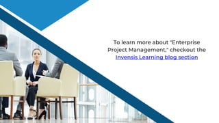 To learn more about "Enterprise
Project Management," checkout the
Invensis Learning blog section
 