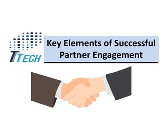 Key Elements of Successful
Partner Engagement
 