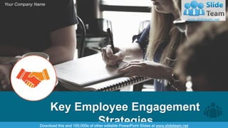 Key Employee Engagement
Strategies
Your Company Name
 