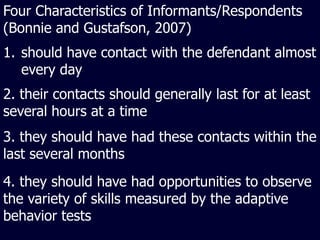 Four Characteristics of Informants/Respondents (Bonnie and Gustafson, 2007)<br />should have contact with the defendant al...