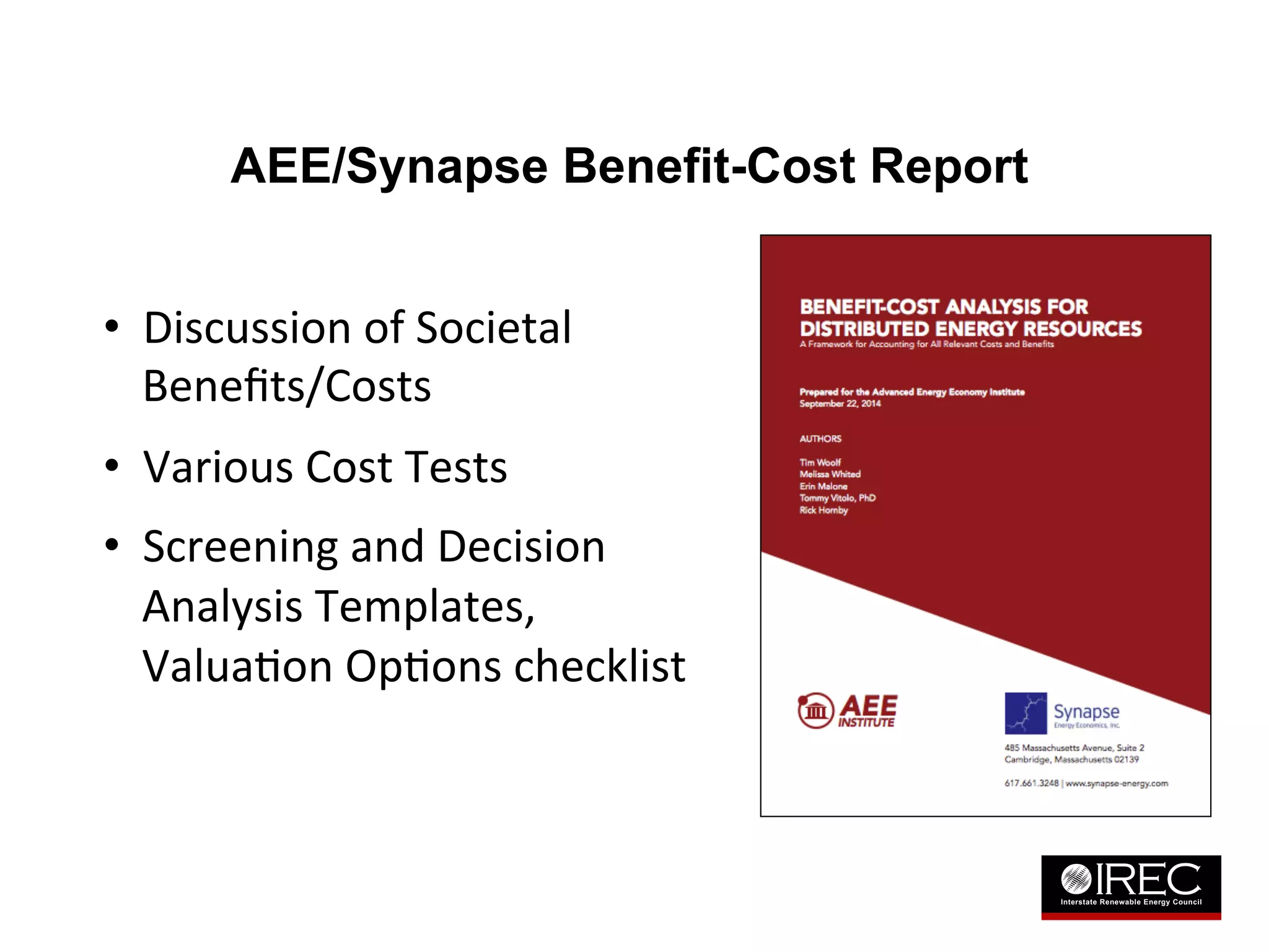 AEE/Synapse Benefit-Cost Report 
• Discussion 
of 
Societal 
Benefits/Costs 
• Various 
Cost 
Tests 
• Screening 
and 
Decision 
Analysis 
Templates, 
ValuaDon 
OpDons 
checklist 
 
