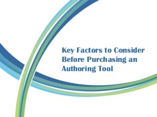 Key Factors to Consider
Before Purchasing an
Authoring Tool
 