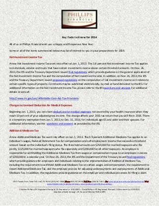 Key Facts to Know for 2014
All of us at Phillips Financial wish you a Happy and Prosperous New Year.
Some or all of the items summarized below may be of interest to you in your preparations for 2014.
Net Investment Income Tax
A new Net Investment Income Tax went into effect on Jan. 1, 2013. The 3.8 percent Net Investment Income Tax applies
to individuals, estates and trusts that have certain investment income above certain threshold amounts. On Nov. 26,
2013, the IRS and the Treasury Department issued final regulations which provide guidance on the general application of
the Net Investment Income Tax and the computation of Net Investment Income. In addition, on Nov. 26, 2013, the IRS
and the Treasury Department issued proposed regulations on the computation of net investment income as it relates to
certain specific types of property. Comments may be submitted electronically, by mail or hand delivered to the IRS. For
additional information on the Net Investment Income Tax, please refer to the IRS questions and answers For additional
details or consult:
http://www.irs.gov/uac/Affordable-Care-Act-Tax-Provisions
Changes to Itemized Deduction for Medical Expenses
Beginning Jan. 1, 2013, you can claim deductions for medical expenses not covered by your health insurance when they
reach 10 percent of your adjusted gross income. This change affects your 2013 tax return that you will file in 2014. There
is a temporary exemption from Jan. 1, 2013, to Dec. 31, 2016, for individuals age 65 and older and their spouses. For
additional information, see the questions and answers as provided by the IRS.
Additional Medicare Tax
A new Additional Medicare Tax went into effect on Jan. 1, 2013. The 0.9 percent Additional Medicare Tax applies to an
individual’s wages, Railroad Retirement Tax Act compensation and self-employment income that exceeds a threshold
amount based on the individual’s filing status. The threshold amounts are $250,000 for married taxpayers who file
jointly, $125,000 for married taxpayers who file separately and $200,000 for all other taxpayers. An employer is
responsible for withholding the Additional Medicare Tax from wages or compensation it pays to an employee in excess
of $200,000 in a calendar year. On Nov. 26, 2013, the IRS and the Department of the Treasury issued final regulations
which provide guidance for employers and individuals relating to the implementation of Additional Medicare Tax,
including the requirement to withhold Additional Medicare Tax on certain wages and compensation, the requirement to
report Additional Medicare Tax, and the employer process for adjusting underpayments and overpayments of Additional
Medicare Tax. In addition, the regulations provide guidance on the employer and individual processes for filing a claim
1920 Tienda Drive, Suite 202, Lodi, CA 95242 (209) 367-0868 Phone (855)367-0868 Toll Free (209) 367-0811 Fax www.lpl.advisorweb.com/phillipsfinancialWeb
www.linkedin.com/in/phillipschristian, www.facebook.com/christian.phillips
Christian Phillips, LPL Registered Principal, CA Insurance Lic. # 0A20651 • David Phillips, LPL Registered Principal, CA Insurance Lic.# 0C98523
Securities offered through LPL Financial Member FINRA/SIPC

 