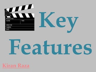 Key
  Features
Kiran Raza
 