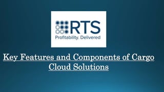 Key Features and Components of Cargo
Cloud Solutions
 