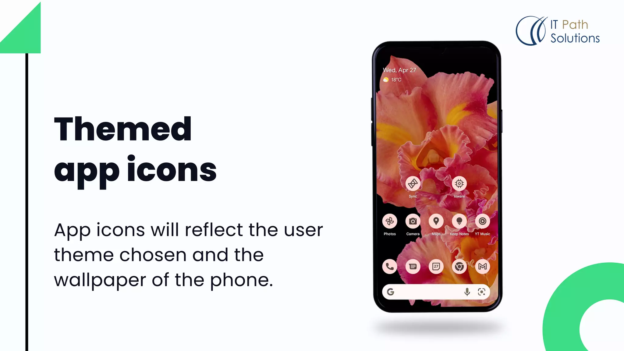 Themed
app icons
App icons will reflect the user
theme chosen and the
wallpaper of the phone.