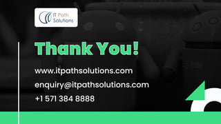 www.itpathsolutions.com
enquiry@itpathsolutions.com
+1 571 384 8888
Thank You!
Thank You!
 