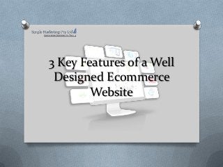 3 Key Features of a Well
Designed Ecommerce
Website

 