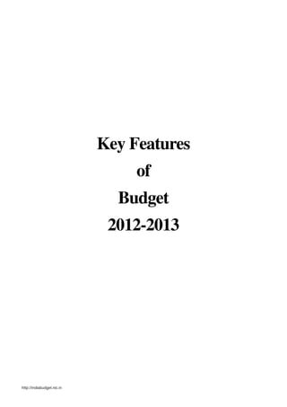 Key Features
                                 of
                              Budget
                             2012-2013




http://indiabudget.nic.in
 