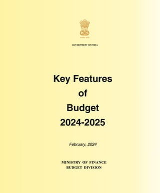 Key Features
of
Budget
2024-2025
February, 2024
ºÉiªÉàÉä´É VÉªÉiÉä
 