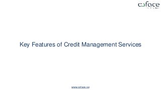 Key Features of Credit Management Services
www.coface.se
 