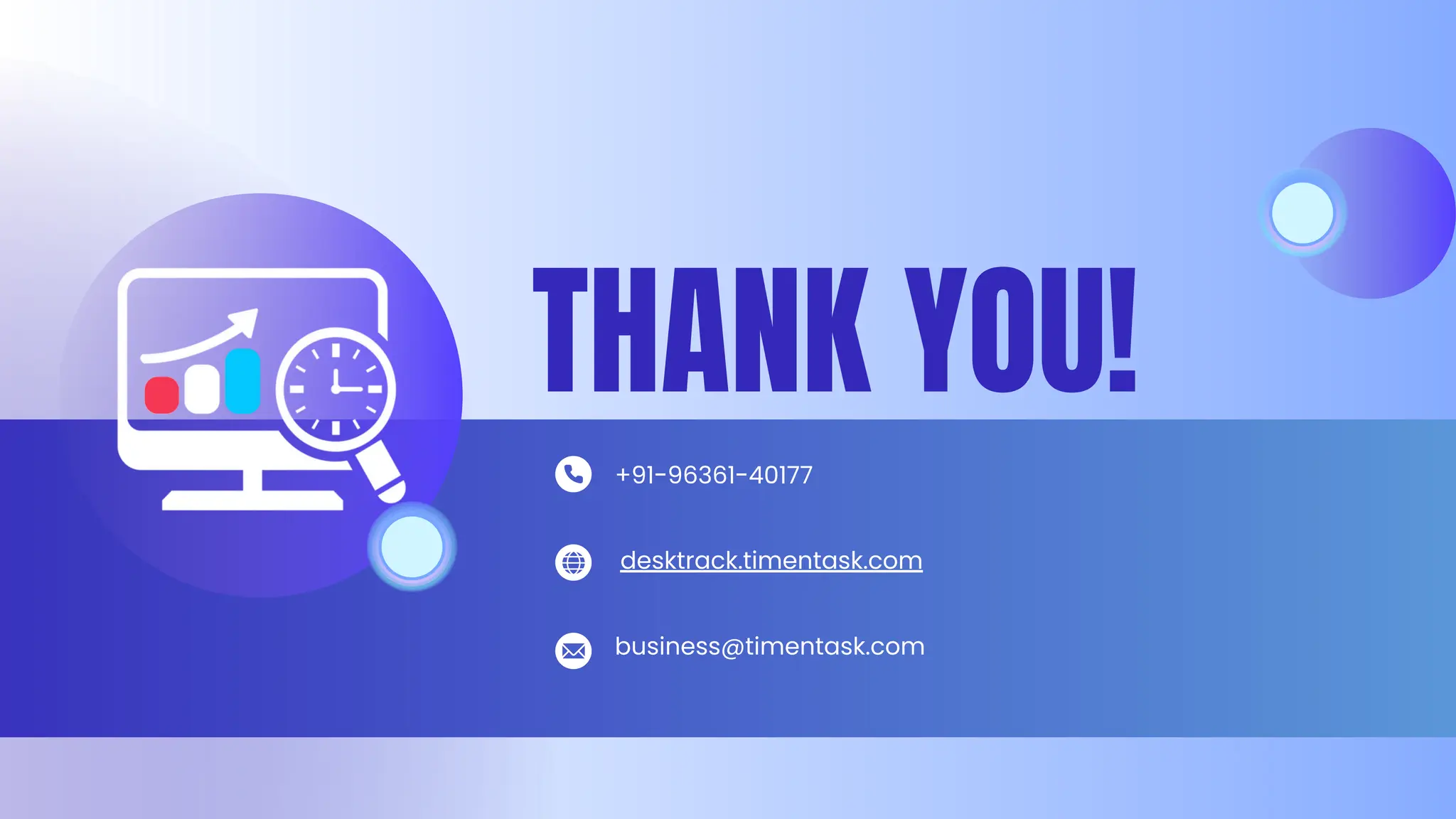 THANK YOU!
+91-96361-40177
desktrack.timentask.com
business@timentask.com
 