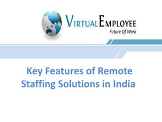 Key Features of Remote 
Staffing Solutions in India 
 
