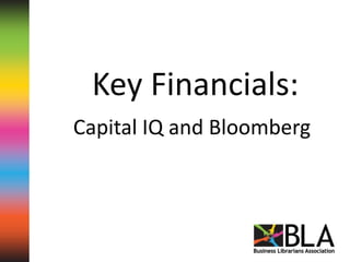 Key Financials: Capital IQ and Bloomberg 