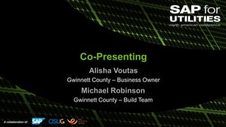 A collaboration of:
Co-Presenting
Alisha Voutas
Gwinnett County – Business Owner
Michael Robinson
Gwinnett County – Build Team
 