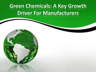 Green Chemicals: A Key Growth Driver For Manufacturers 