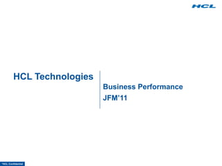 *HCL Confidential
HCL Technologies
Business Performance
JFM’11
 