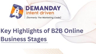 Key Highlights of B2B Online
Business Stages
 