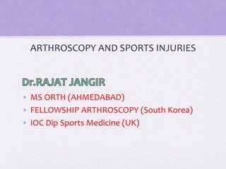ARTHROSCOPY AND SPORTS INJURIES
• MS ORTH (AHMEDABAD)
• FELLOWSHIP ARTHROSCOPY (South Korea)
• IOC Dip Sports Medicine (UK)
 