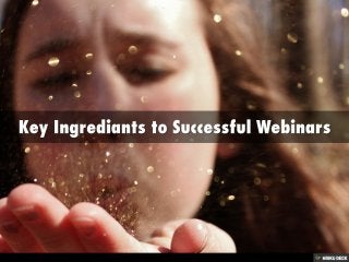 Key Ingrediants to Successful Webinars