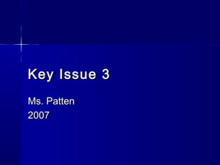 Key Issue 3
Ms. Patten
2007
 