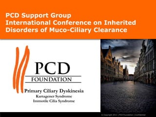 PCD Support GroupInternational Conference on Inherited Disorders of Muco-Ciliary Clearance  Primary Ciliary Dyskinesia Kartagener Syndrome Immotile Cilia Syndrome 