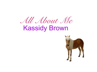 All About Me
Kassidy Brown

 