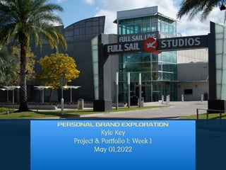 PERSONAL BRAND EXPLORATION


Kyle Key


Project & Portfolio I: Week 1


May 01,2022


 