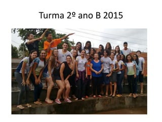 Turma 2º ano B 2015
 