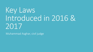 Key Laws
Introduced in 2016 &
2017
Muhammad Asghar, civil judge
 
