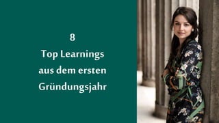 8
Top Learnings
aus dem ersten
Gründungsjahr
 
