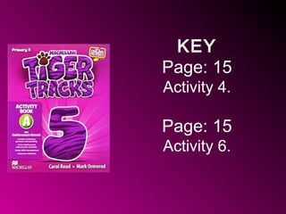 KEY
Page: 15
Activity 4.
Page: 15
Activity 6.
 
