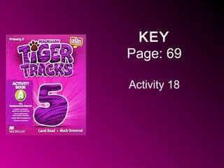 KEY
Page: 69
Activity 18
 