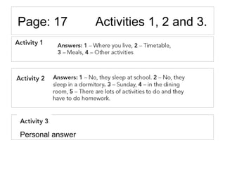 Page: 17 Activities 1, 2 and 3.
Personal answer
 